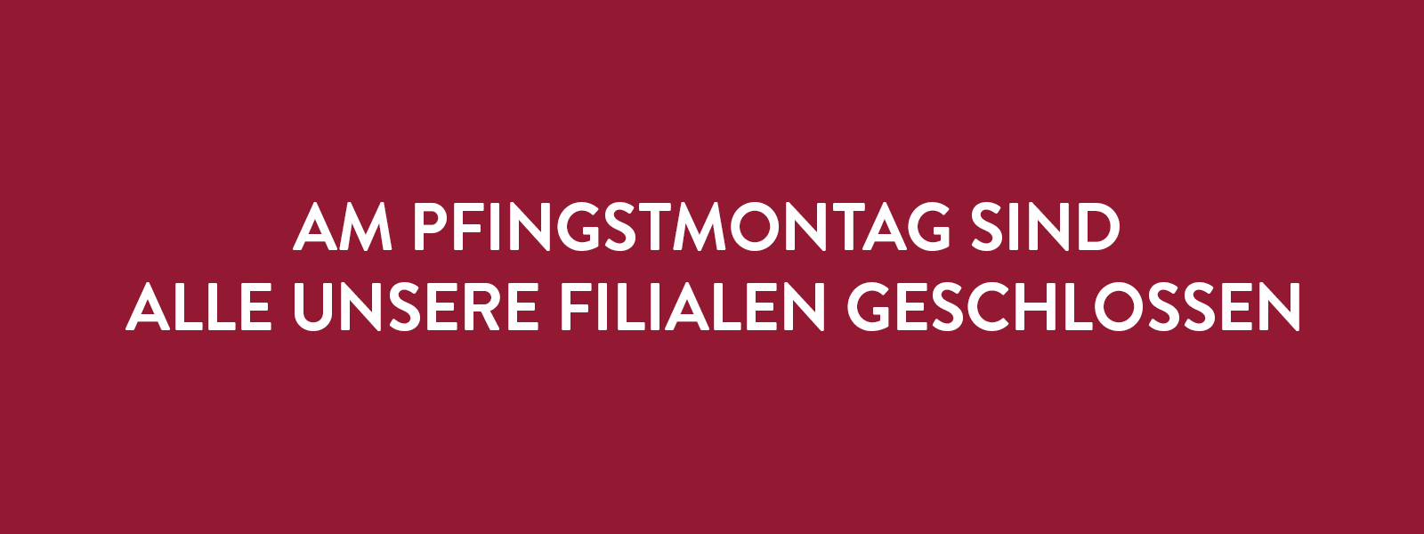 Am Pfingstmontag alle Filialen geschlossen